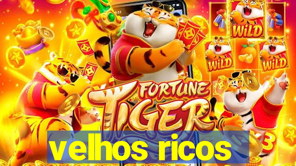 velhos ricos